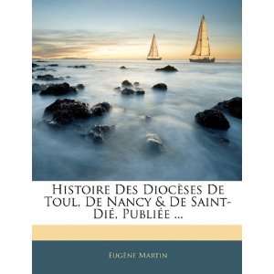  Histoire Des Diocèses De Toul, De Nancy & De Saint Dié 