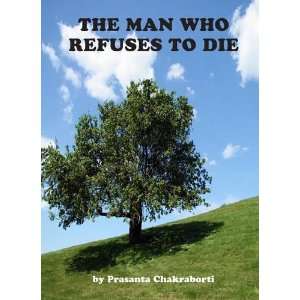  The Man Who Refuses to Die (9781907540493) Prasanta 