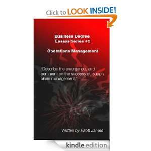 Business Degree Essays Series #3 Operations Management Elliot James 