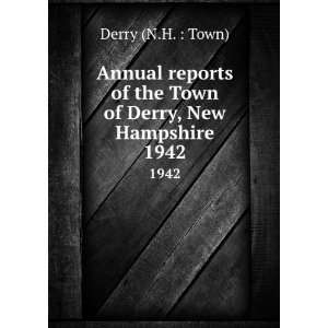   of the Town of Derry, New Hampshire. 1942 Derry (N.H.  Town) Books