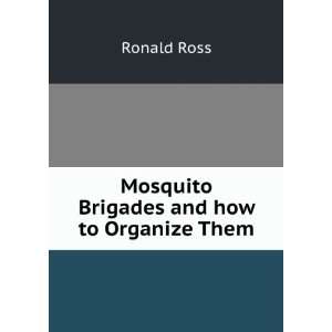    Mosquito Brigades and How to Organize Them Ronald Ross Books