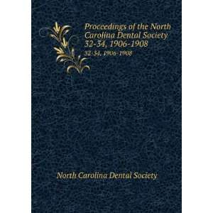   North Carolina Dental Society. 32 34, 1906 1908 North Carolina Dental