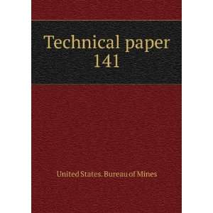  Technical paper. 141 United States. Bureau of Mines 