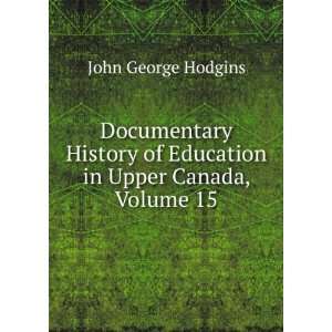  Documentary History of Education in Upper Canada, Volume 