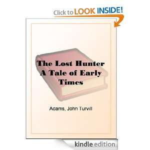 The Lost Hunter A Tale of Early Times John Turvill Adams  