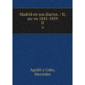  Madrid en sus diarios. / II, anÌ?os 1845 1859. II 
