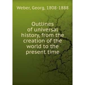  universal history, from the creation of the world to the present time