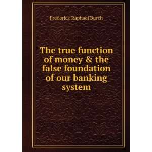  true function of money & the false foundation of our banking system 