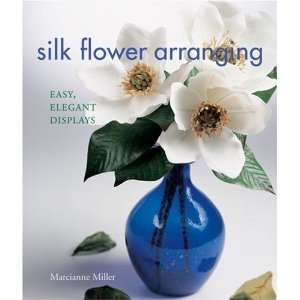  Silk Flower Arranging Easy, Elegant Displays [Paperback 