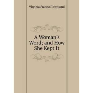  A Womans Word; and How She Kept It Virginia Frances 