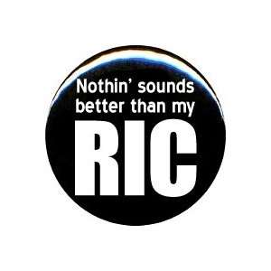  1 Nothin Sounds Better Than My Ric Button/Pin 