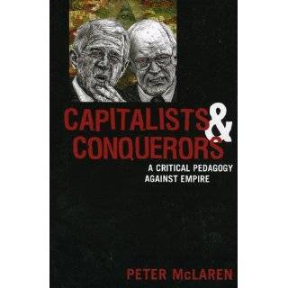 Capitalists and Conquerors A Critical Pedagogy against Empire by 