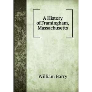  A history of Framingham, Massachusetts, including the 