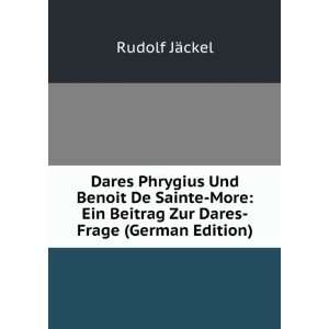 Dares Phrygius Und Benoit De Sainte More Ein Beitrag Zur Dares Frage 