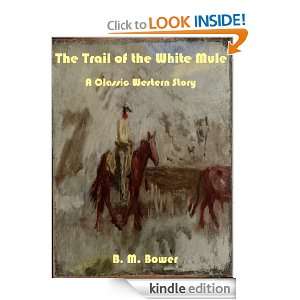 The Trail of the White Mule; A Classic Western Story (Annotated) B.M 