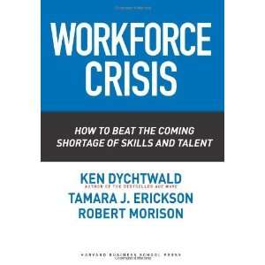  Workforce Crisis How to Beat the Coming Shortage of 
