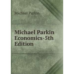    Michael Parkin Economics 5th Edition Michael Parkin Books