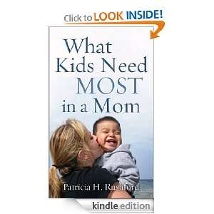   What Kids Need Most in a Mom eBook Patricia H. Rushford Kindle Store