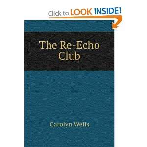  The Re Echo Club Carolyn Wells Books