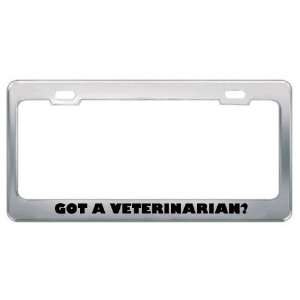 Got A Veterinarian? Career Profession Metal License Plate Frame Holder 