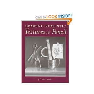  Drawing Realistic Textures in Pencil J. D. Hillberry 