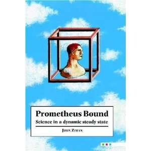  Prometheus Bound Science in a Dynamic Steady State 