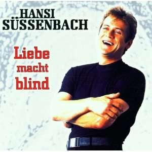 Liebe Macht Blind Hansi Suessenbach  Musik