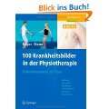 100 Krankheitsbilder in der Physiotherapie Anleitungen und Tipps für 