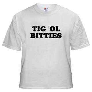TIG OL BITTIES Shirt by tig_ol_bitties_  98366382