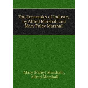   Alfred Marshall and Mary Paley Marshall Alfred Marshall Mary (Paley
