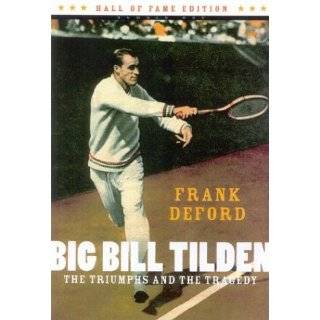 Big Bill Tilden The Triumphs and the Tragedy (Hall of Fame Edition 