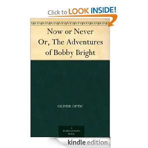Now or Never Or, The Adventures of Bobby Bright Oliver Optic  