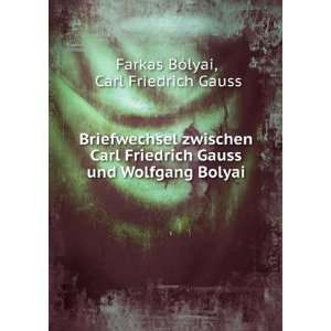  Carl Friedrich Gauss und Wolfgang Bolyai Carl Friedrich Gauss 