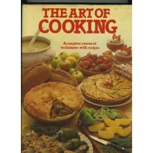 The Art of Cooking Complete Course of Techniques and Recipes Cookbook