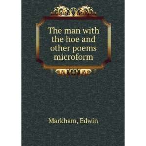  The man with the hoe and other poems microform Edwin Markham Books