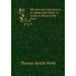  of the Emin Pasha relief expedition; Thomas Heazle Parke Books