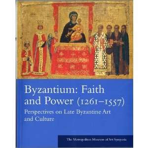  Byzantium Faith and Power (1261â€1557) Perspectives 