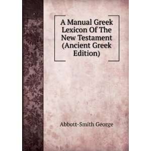   manual Greek lexicon of the New Testament George Abbott Smith Books