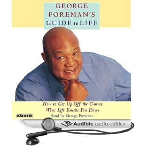 George Foremans Guide to Life How to Get Up Off the Canvas When Life 