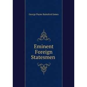  Eminent Foreign Statesmen . George Payne Rainsford James Books