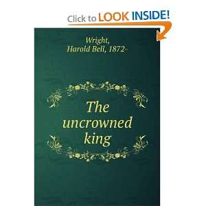  The uncrowned king, Harold Bell Wright Books