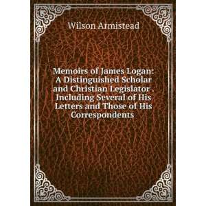  Memoirs of James Logan A Distinguished Scholar and 