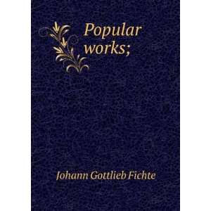 Popular works; Johann Gottlieb Fichte  Books