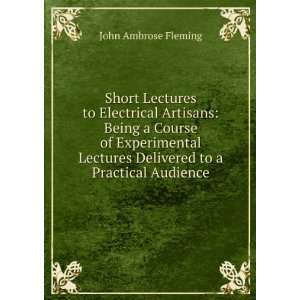   Delivered to a Practical Audience John Ambrose Fleming Books