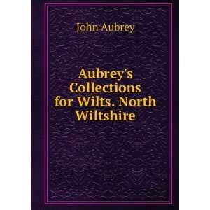   Aubreys Collections for Wilts. North Wiltshire John Aubrey Books