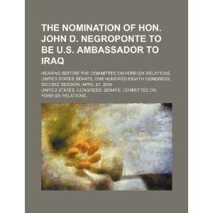 The nomination of Hon. John D. Negroponte to be U.S. Ambassador to 