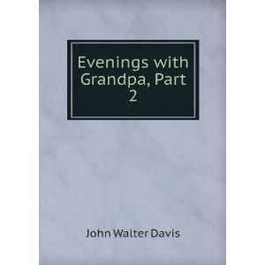 Evenings with Grandpa, Part 2 John Walter Davis Books