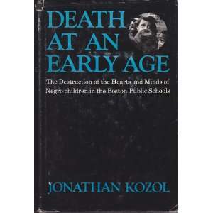   Death At an Early Age the Destruction Of Jonathan Kozol Books