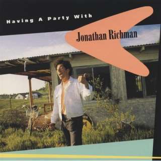  Having a Party with Jonathan Richman Jonathan Richman