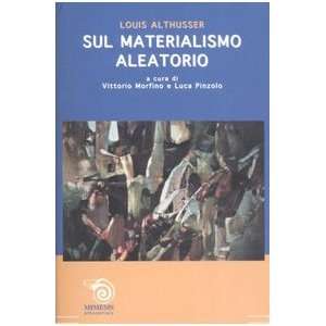    Sul materialismo aleatorio (9788884834416) Louis Althusser Books